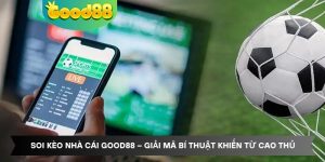Soi Kèo Nhà Cái Good88 – Giải Mã Bí Thuật Khiến Từ Cao Thủ