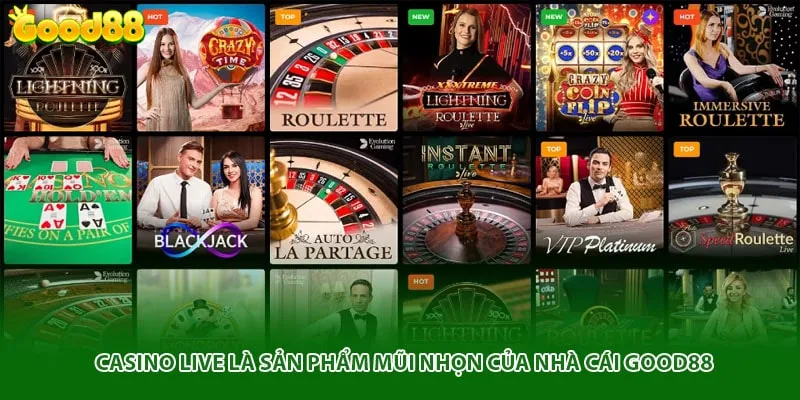 Casino live là sản phẩm mũi nhọn của nhà cái Good88